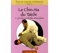 Taichi-chuan supérieur : Le chin-na du taichi: L'art du contrôle articulaire