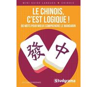 Le Chinois, C?Est Logique ! - 80 Mots Pour Mieux Comprendre Le Mandarin