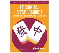 Le Chinois, C?Est Logique ! - 80 Mots Pour Mieux Comprendre Le Mandarin