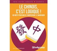 Le Chinois, C?Est Logique ! - 80 Mots Pour Mieux Comprendre Le Mandarin