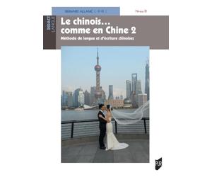 Le chinois ... comme en Chine 2: Niveau B1 - Méthode de langue et d'écriture chinoise