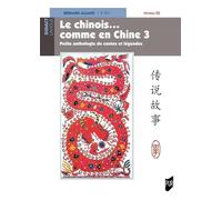 Le chinois...comme en Chine 3: Petite anthologie de contes et légendes - Niveau B2