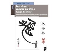 Le chinois... comme en Chine - Cahier d'écriture Entraînement à l'utilisation de 600 caractères fondamentaux - Bernard Allanic - Presses Universitaires Rennes - broché - Méthode de langue