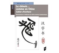 Le Chinois - Comme En Chine - Cahier D'écriture - Entraînement À L'utilisation De 600 Caractères Fondamentaux