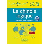 Le chinois logique: Méthode pour débutant