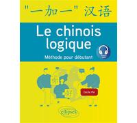 Le chinois logique Méthode pour débutant - Cécile Pei - Ellipses - broché - Méthode de langue