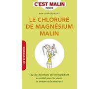 Le chlorure de magnésium malin: Tous les bienfaits de cet ingrédient essentiel pour la santé, la beauté...