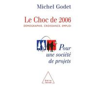 Le Choc de 2006 Démographie, croissance, emploi. Pour une société de projets - Michel Godet - Odile Jacob - broché - Essai