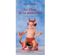 Anne Enright, Nancy Huston – Le choc de la maternité – Traduit par Chloé Baker – Actes Sud – Broché