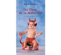 Le choc de la maternité Anne Enright (Auteur), Nancy Huston (Auteur), Chloé Baker (Traduction)