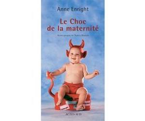 Le choc de la maternité Anne Enright (Auteur), Nancy Huston (Auteur), Chloé Baker (Traduction)