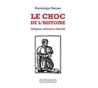 Le Choc De L'histoire - Religion, Mémoire, Identité