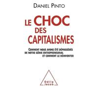 Le Choc Des Capitalismes - Comment Nous Avons Été Dépossédés De Notre Génie Entrepreneurial Et Comment Le Réinventer