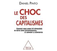 Le Choc des capitalismes Comment nous avons été dépossédés de notre génie entrepreneurial et comment le réinventer - Daniel Pinto - Odile Jacob - broché - Essai