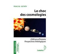 Le choc des cosmologies - 2500 ans d'histoire perspectives théologiques