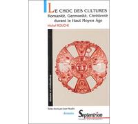 Le choc des cultures: Romanité, Germanité, Chrétienté durant le Haut Moyen Age