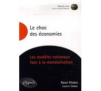Le choc des économies. Les modèles nationaux face à la mondialisation Modèles nationaux et civilisations - Laurent Chabot - Ellipses - broché - Etude