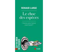 Le choc des espèces - L’homme contre l’animal, jusqu’à quand - Renaud Large - L'aube Eds De - broché - Essai