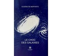 Le choc des galaxies - Eugène De Moffarts - Le Lys Bleu - broché - Roman