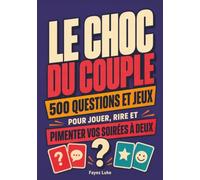 Le Choc du Couple: 500 questions et jeux pour jouer, rire et pimenter vos soirées à deux