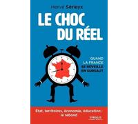 Le choc du réel Quand la France se réveille en sursaut. Etat, territoires, économie, éducation : le rebond. - Hervé Sérieyx - Eyrolles - broché - Etude