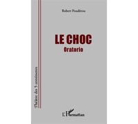 Le Choc Oratorio - Robert Poudérou - L'harmattan - broché - Théâtre