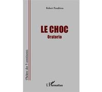 Le Choc Oratorio - Robert Poudérou - L'harmattan - broché - Théâtre