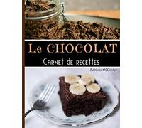 Le chocolat carnet de recettes: Livre de cuisine : cahier de recette à remplir spécial plat à base de chocolat, pour 50 recettes en double pages. ... décoré, pour faciliter l’écriture.
