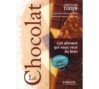 Le chocolat Cet aliment qui vous veut du bien - Christiane Tixier - Eyrolles - broché - Guide