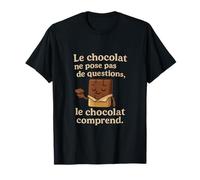 Le chocolat comprend - humour francais chocotherapie T-Shirt