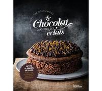 Collectif – Le chocolat dans tous ses éclats – Plus de 50 recettes ultra gourmandes – Relié