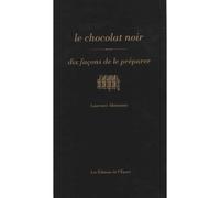 Le chocolat noir, dix façons de le préparer - Laurence Alemanno - L'epure - broché - Guide