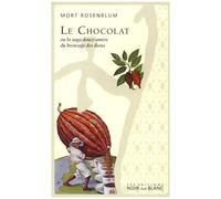 Le Chocolat - Ou La Saga Douce-Amère Du Breuvage Des Dieux