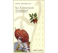 Le Chocolat - Ou La Saga Douce-Amère Du Breuvage Des Dieux