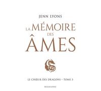 Le Choeur des dragons, T3 : La Mémoire des âmes - Jenn Lyons - Bragelonne - broché - Roman