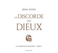 Le Choeur des dragons, T5 : La Discorde des dieux - Jenn Lyons - Bragelonne - broché - Roman
