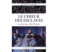Le Choeur des esclaves Quand Verdi écrivait l'histoire - Antonin Durand - Buchet-Chastel - broché - Essai