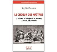 Le Choeur Des Maîtres - Le Travail En Séminaire De Maîtres - Le Rituel D'élévation