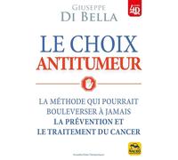 Le choix antitumeur La méthode qui pourrait bouleverser à jamais la prévention et le traitement du cancer - Di Bella Giuseppe - Macro - broché - Guide