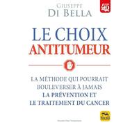 Le choix antitumeur: La méthode qui pourrait bouleverser à jamais la prévention et le traitement du cancer