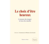 Le choix d’être heureux: ou comment développer le bien-être durable
