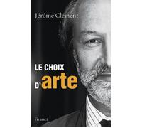 Le choix d'ARTE - Jérôme Clément - Grasset - broché - Essai