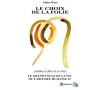 Le choix de la folie Le Grand cycle de la vie ou l'odyssée humaine - Alain Marc - Douro - broché - Essai
