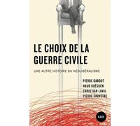 Le Choix De La Guerre Civile - Une Autre Histoire Du Néolibéralisme