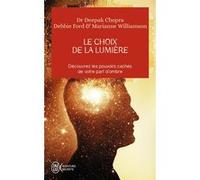 Le choix de la lumière Marianne Williamson (Auteur), Deepak Chopra (Auteur), Debbie Ford (Auteur), Christian Faivre-Delord (Traduction)