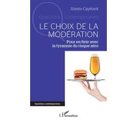 Le choix de la modération Pour en finir avec la tyrannie du risque zéro - Alexis Capitant - L'harmattan - broché - Etude