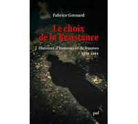Le choix de la résistance: Histoires d'hommes et de femmes (1940-1944)