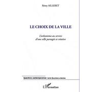 Le Choix De La Ville - L'urbanisme Au Service D'une Ville Partagée Et Créative