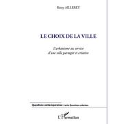 Le choix de la ville L'urbanisme au service d'une ville partagée et créative - Rémy Ailleret - L'harmattan - broché - Etude