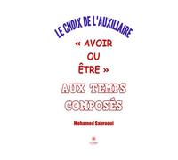 Le choix de l'auxiliaire "Avoir ou Etre" aux temps composés - Mohamed Sahraoui - Le Lys Bleu - broché - Essai